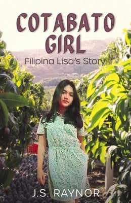 Cotabato Girl: Filipina Lisa's Story by Raynor, J. S.