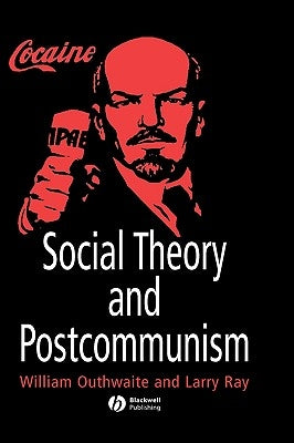 Social Theory and Postcommunism by Outhwaite, William