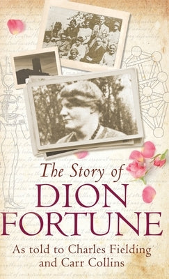The Story of Dion Fortune: As told to Charles Fielding and Carr Collins by Fielding, Charles