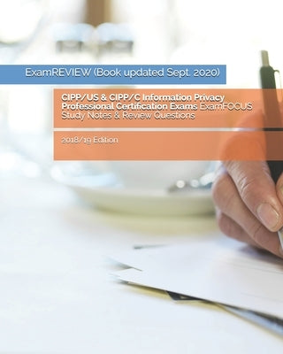 CIPP/US & CIPP/C Information Privacy Professional Certification Exams ExamFOCUS Study Notes & Review Questions 2018/19 Edition by Examreview