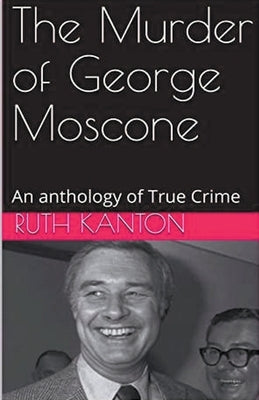 The Murder of George Moscone by Kanton, Ruth