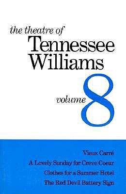 The Theatre of Tennessee Williams Volume VIII: Vieux Carré, a Lovely Summer for Creve Coeur, Clothes for a Summer Hotel, the Red Devil Battery Sign by Williams, Tennessee