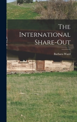 The International Share-out by Ward, Barbara 1914-1981