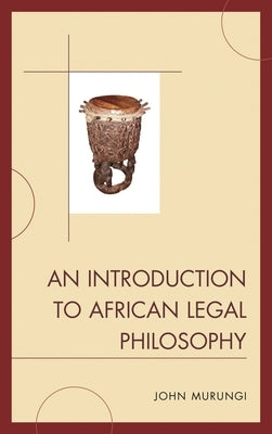 Introduction to African Legal Philosophy by Murungi, John