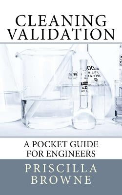 Cleaning Validation: A Pocket Guide for Engineers by Browne, Priscilla