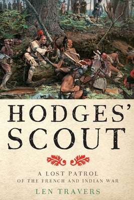Hodges' Scout: A Lost Patrol of the French and Indian War by Travers, Len