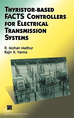Thyristor-Based Facts Controllers for Electrical Transmission Systems by Mathur, R. Mohan