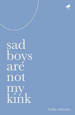 Sad Boys Are Not My Kink by Admoni, Galia