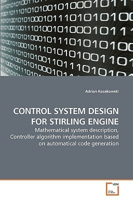 Control System Design for Stirling Engine by Kosakowski, Adrian