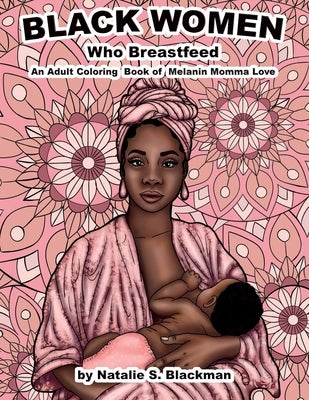Black Women Who Breastfeed by Blackman, Natalie S.