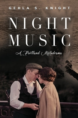 Night Music: A Portland Melodrama by Knight, Gehla S.