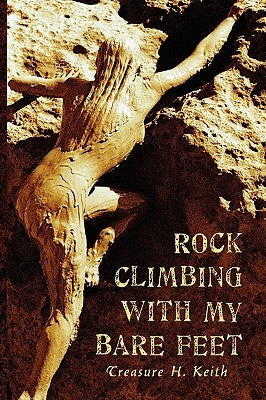 Rock Climbing With My Bare Feet by Keith, Treasure H.