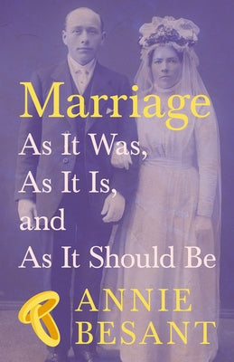 Marriage - As It Was, as It Is, and as It Should Be by Besant, Annie