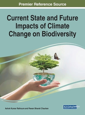 Current State and Future Impacts of Climate Change on Biodiversity by Rathoure, Ashok Kumar