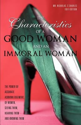 The Characteristics Of A Good Woman And An Immoral Woman by Charles, Nicholas C.