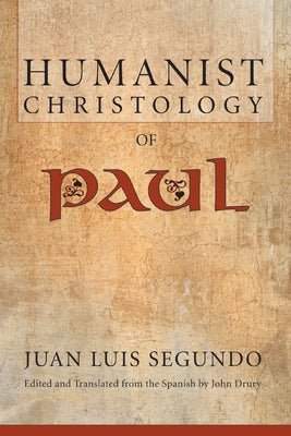 Humanist Christology of Paul by Segundo, Juan L. Sj