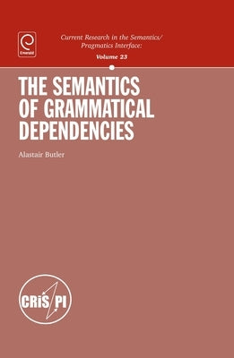 The Semantics of Grammatical Dependencies by Butler, Alastair