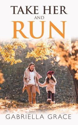 Take Her and Run by Grace, Gabriella
