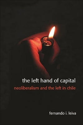 The Left Hand of Capital by Leiva, Fernando Ignacio