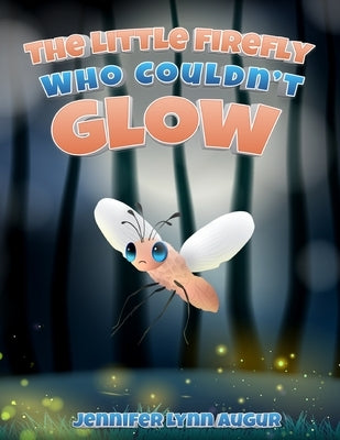 The Little Firefly Who Couldn't Glow by Lynn Augur, Jennifer