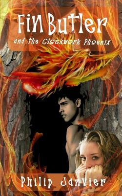 Fin Butler and the Clockwork Phoenix: The Fin Butler Adventures by Janvier, Philip