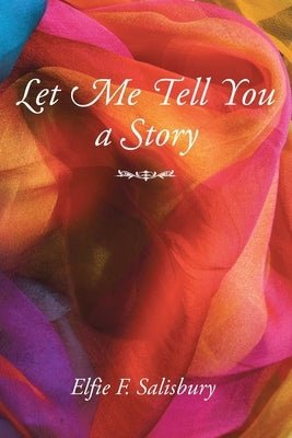 Let Me Tell You a Story by Salisbury, Elfie F.