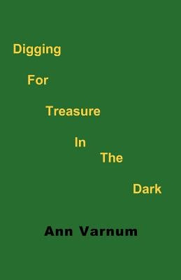 Digging for Treasure in the Dark by Varnum, Ann