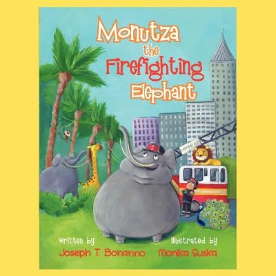 Monutza The Firefighting Elephant by Bonanno, Joseph T.