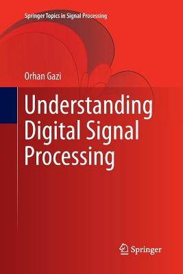 Understanding Digital Signal Processing by Gazi, Orhan