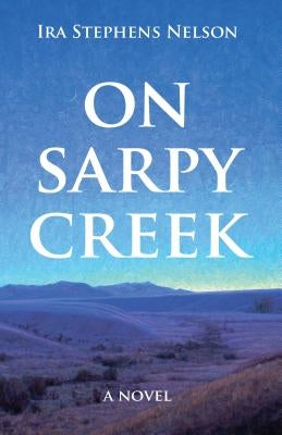 On Sarpy Creek by Nelson, Ira S.