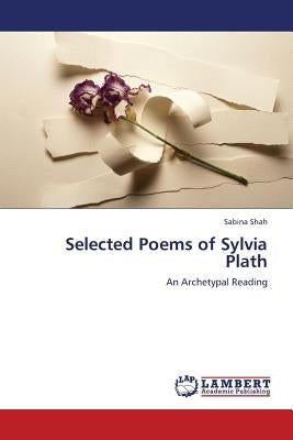 Selected Poems of Sylvia Plath by Shah, Sabina