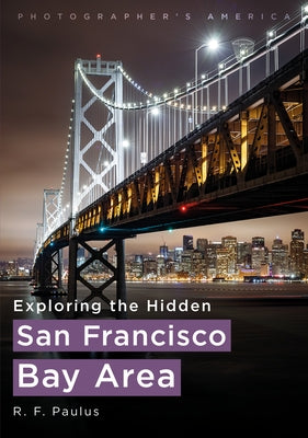 Exploring the Hidden San Francisco Bay Area by Paulus, R. F.