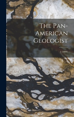 The Pan-American Geologist; 1 (1888) by Anonymous
