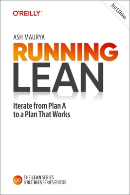 Running Lean: Iterate from Plan A to a Plan That Works by Maurya, Ash