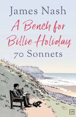 A Bench for Billie Holiday: 70 Sonnets by Nash, James