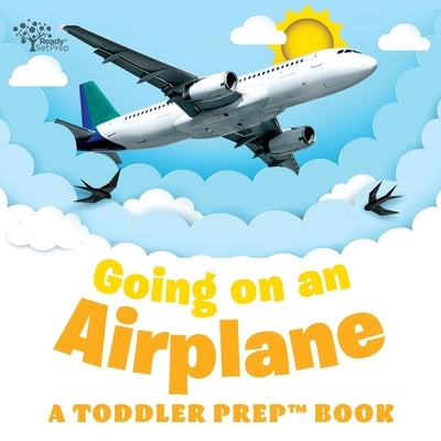 Going on an Airplane: A Toddler Prep Book by Readysetprep
