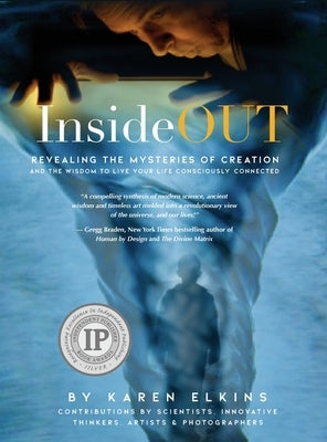 InsideOUT: Revealing the Mysteries of Creation and the Wisdom to Live Your Life Consciously Connected by Elkins, Karen