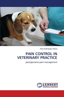 Pain Control in Veterinary Practice by Yayla, DVM Sadık