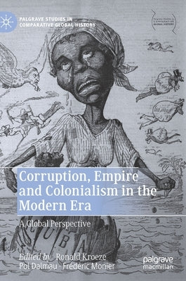 Corruption, Empire and Colonialism in the Modern Era: A Global Perspective by Kroeze, Ronald