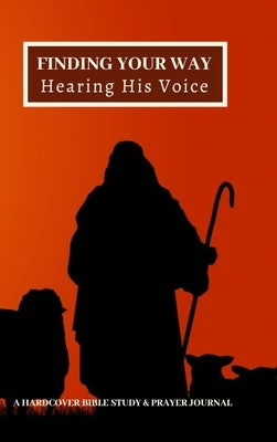 Finding Your Way Hearing His Voice: A Hardcover Bible Study & Prayer Journal by International, Maranatha Ministries