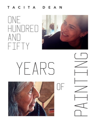Tacita Dean: One Hundred and Fifty Years of Painting by Dean, Tacita