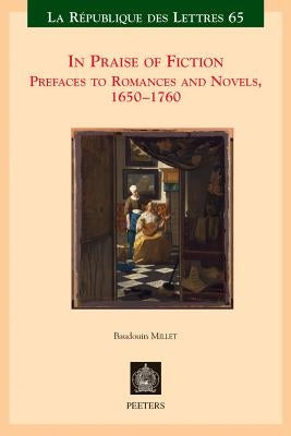 In Praise of Fiction: Prefaces to Romances and Novels, 1650-1760 by Millet, B.
