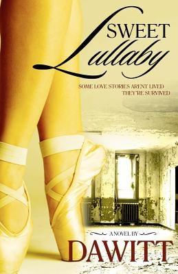 Sweet Lullaby: Some Love Stories Arent Lived They're Survived by Dawitt
