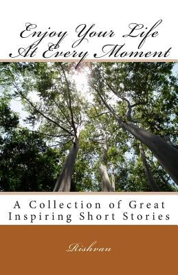 Enjoy Your Life At Every Moment by Rishvan