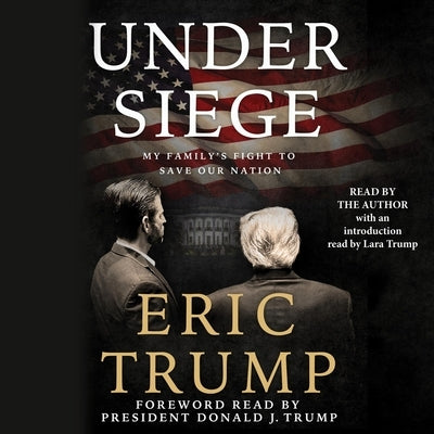 Under Siege: My Family's Fight to Save Our Nation by Trump, Eric