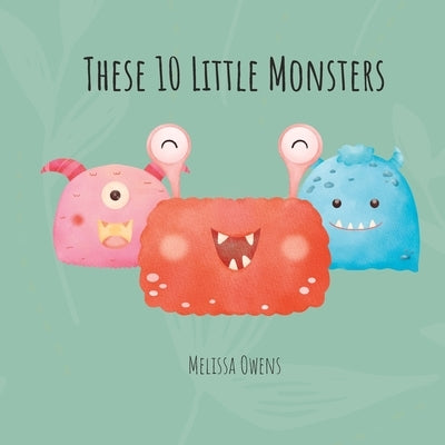 These 10 Little Monsters: Learning To Count by Owens, Melissa Sandra