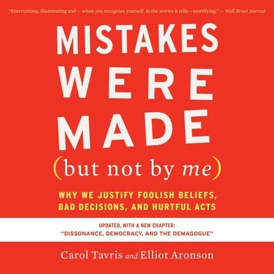 Mistakes Were Made (But Not by Me) Third Edition: Why We Justify Foolish Beliefs, Bad Decisions, and Hurtful Acts by Tavris, Carol