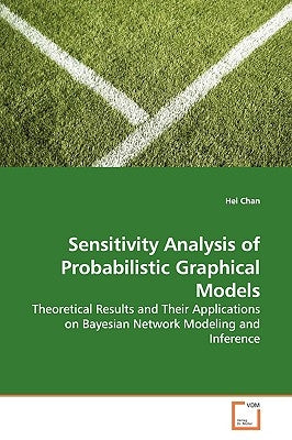 Sensitivity Analysis of Probabilistic Graphical Models by Chan, Hei