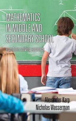 Mathematics in Middle and Secondary School: A Problem Solving Approach (HC) by Karp, Alexander
