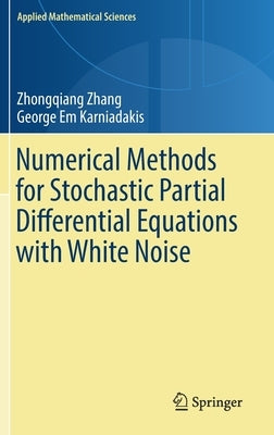 Numerical Methods for Stochastic Partial Differential Equations with White Noise by Zhang, Zhongqiang